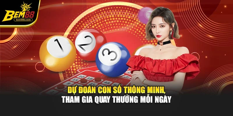 Dự đoán con số thông minh, tham gia quay thưởng mỗi ngày