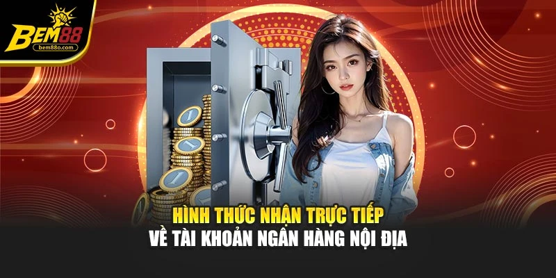 Hình thức nhận trực tiếp về tài khoản ngân hàng nội địa