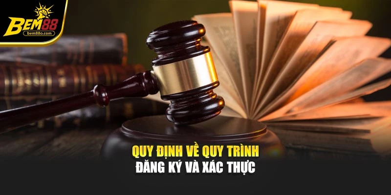 Quy định về quy trình đăng ký và xác thực